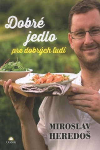 Könyv Dobré jedlo pre dobrých ľudí Miroslav Heredoš