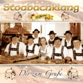 Hanganyagok Dir zum Gruße - 20 Jahre, 1 Audio-CD Stoabachklang