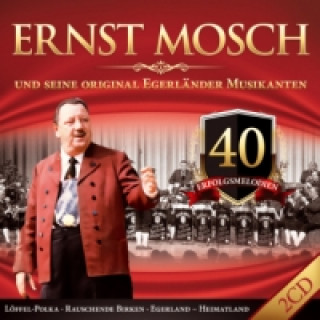 Audio Ernst Mosch und seine original Egerländer Musikanten, 40 Erfolgsmelodien, 2 Audio-CDs Ernst & Seine Original Egerländer Musikanten Mosch