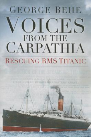 Carte Voices from the Carpathia: Rescuing RMS Titanic George M Behe