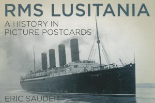 Carte RMS Lusitania: A History in Picture Postcards Eric Sauder