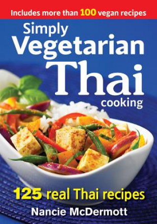Könyv Simply Vegetarian Thai Cooking: 125 Real Thai Recipes Nancie McDermott