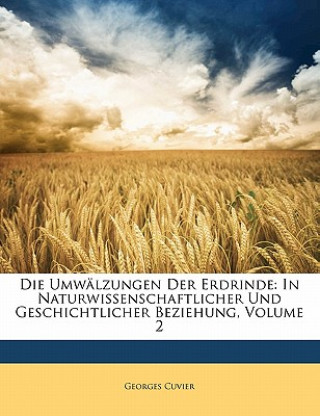Kniha Die Umwälzungen Der Erdrinde: In Naturwissenschaftlicher Und Geschichtlicher Beziehung, Zweiter Band Georges Cuvier
