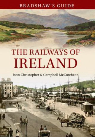 Kniha Bradshaw's Guide The Railways of Ireland John Chrsitopher