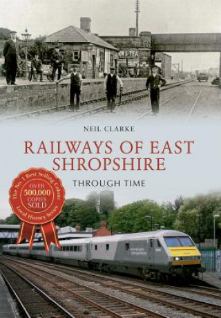 Kniha Railways of East Shropshire Through Time Neil Clarke