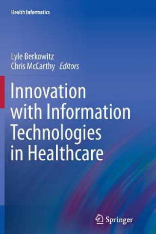 Книга Innovation with Information Technologies in Healthcare Lyle Berkowitz