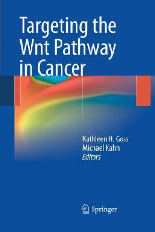 Kniha Targeting the Wnt Pathway in Cancer Kathleen H. Goss