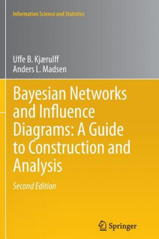 Kniha Bayesian Networks and Influence Diagrams: A Guide to Construction and Analysis Uffe B. Kjaerulff