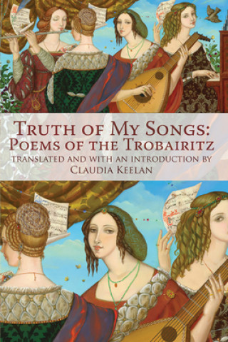 Knjiga Truth of My Songs - Poems of the Trobairitz Claudia Keelan