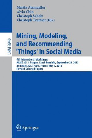 Könyv Mining, Modeling, and Recommending 'Things' in Social Media Martin Atzmueller