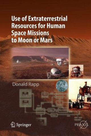 Könyv Use of Extraterrestrial Resources for Human Space Missions to Moon or Mars Donald Rapp