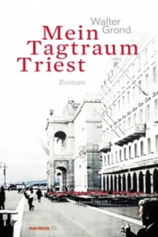 Kniha Mein Tagtraum Triest Walter Grond