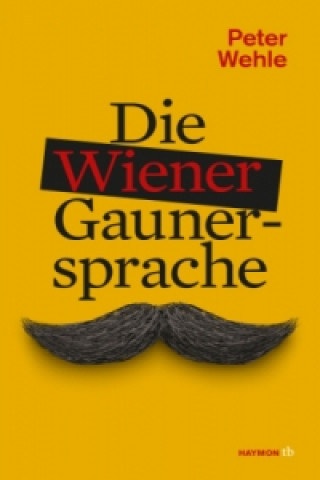 Könyv Die Wiener Gaunersprache Peter Wehle