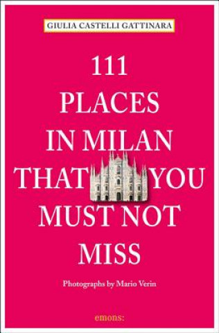 Kniha 111 Places in Milan That You Must Not Miss Giulia Castelli Gattinara