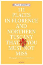 Книга 111 Places in Florence & Northern Tuscany That You Must Not Miss Beate C. Kirchner