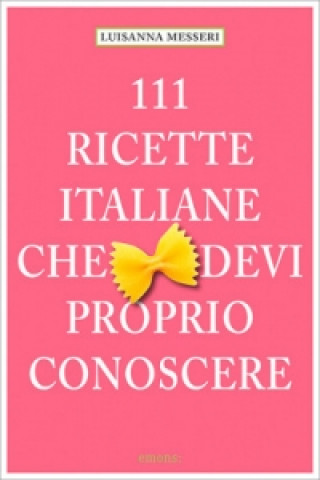 Kniha 111 Ricette Italiane che devi proprio conoscere Luisanna Messeri