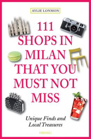 Książka 111 Shops in Milan That You Must Not Miss Aylie Lonmon
