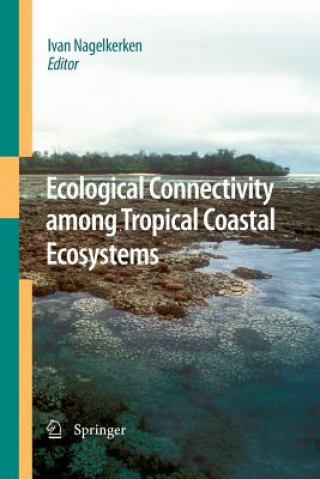 Книга Ecological Connectivity among Tropical Coastal Ecosystems Ivan Nagelkerken
