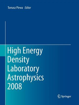 Kniha High Energy Density Laboratory Astrophysics 2008 Tomasz Plewa