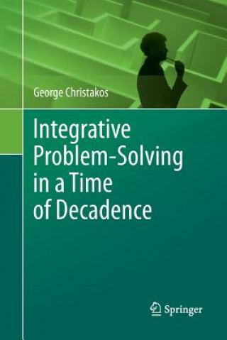 Kniha Integrative Problem-Solving in a Time of Decadence George Christakos