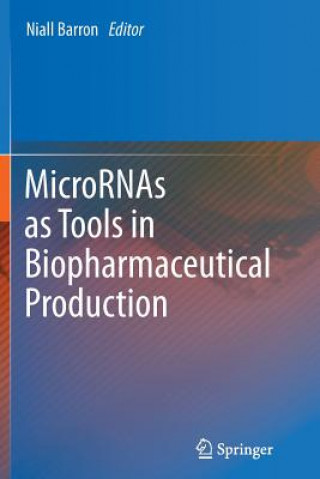 Kniha MicroRNAs as Tools in Biopharmaceutical Production Niall Barron