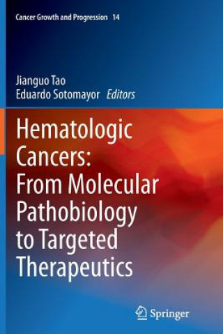 Kniha Hematologic Cancers: From Molecular Pathobiology to Targeted Therapeutics Eduardo Sotomayor