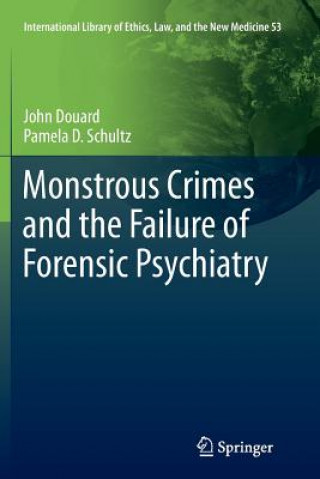 Knjiga Monstrous Crimes and the Failure of Forensic Psychiatry John Douard