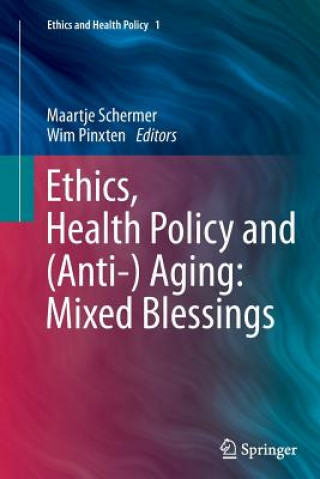 Book Ethics, Health Policy and (Anti-) Aging: Mixed Blessings Wim Pinxten