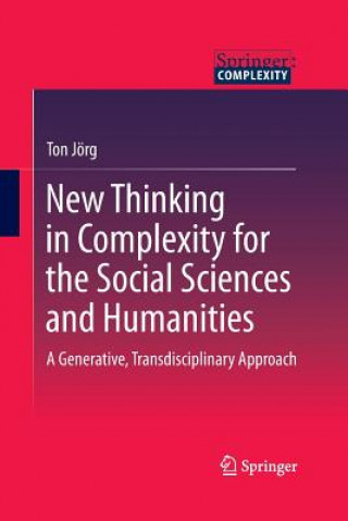 Książka New Thinking in Complexity for the Social Sciences and Humanities Ton Jorg