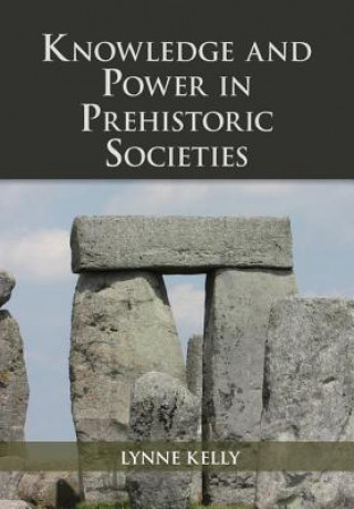 Kniha Knowledge and Power in Prehistoric Societies Lynne Kelly