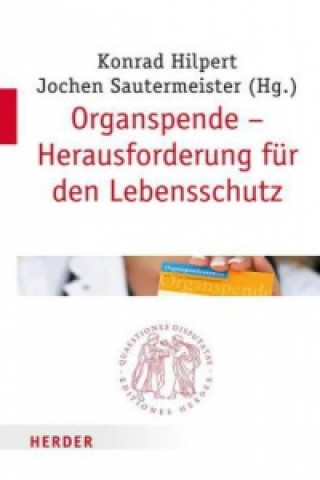 Könyv Organspende - Herausforderung für den Lebensschutz Konrad Hilpert