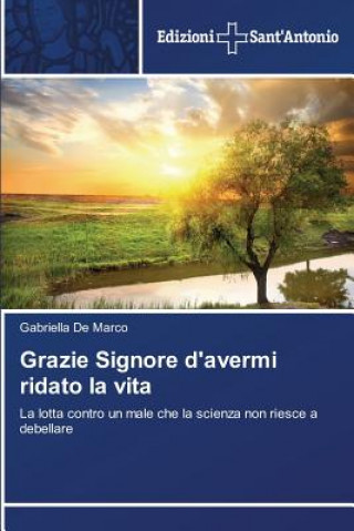 Könyv Grazie Signore d'avermi ridato la vita De Marco Gabriella