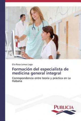 Kniha Formacion del especialista de medicina general integral Lemus Lago Elia Rosa