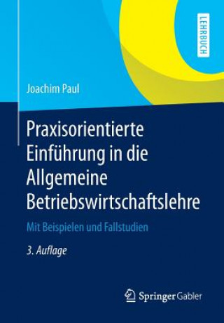 Libro Praxisorientierte Einfuhrung in die Allgemeine Betriebswirtschaftslehre Joachim Paul