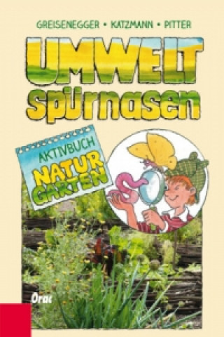 Kniha Umweltspürnasen - Aktivbuch Naturgarten Ingrid Greisenegger