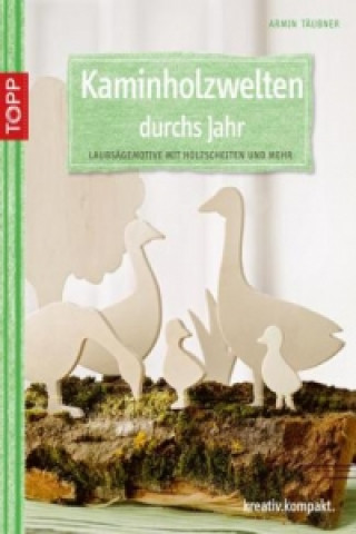 Kniha Kaminholzwelten durchs Jahr Armin Täubner