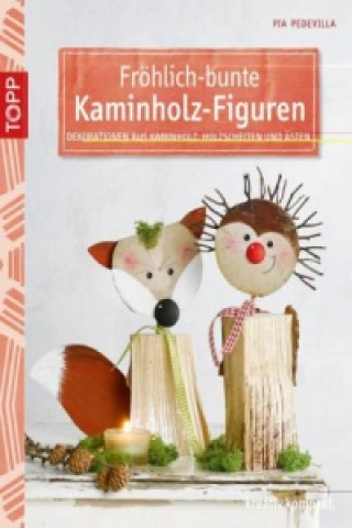 Kniha Fröhlich-bunte Kaminholz-Figuren Pia Pedevilla