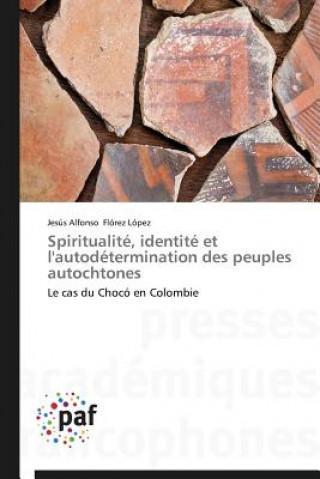 Kniha Spiritualite, Identite Et l'Autodetermination Des Peuples Autochtones Florez Lopez-J