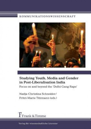 Könyv Studying Youth, Media and Gender in Post-Liberalisation India. Focus on and Beyond the 'Delhi Gang Rape' Nadja-Christina Schneider