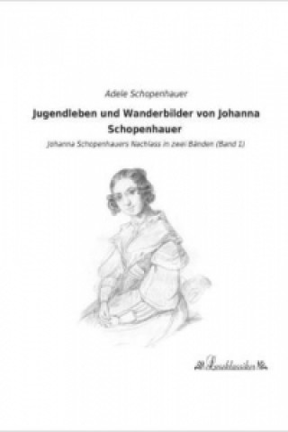 Carte Jugendleben und Wanderbilder von Johanna Schopenhauer Adele Schopenhauer