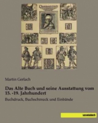 Kniha Das Alte Buch und seine Ausstattung vom 15. -19. Jahrhundert Martin Gerlach