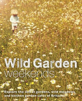 Книга Wild Garden Weekends Tania Pascoe