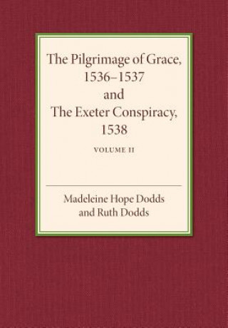 Carte Pilgrimage of Grace 1536-1537 and the Exeter Conspiracy 1538: Volume 2 Madeline Hope Dodds