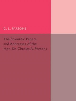 Carte Scientific Papers and Addresses of the Hon. Sir Charles A. Parsons G. L. Parsons