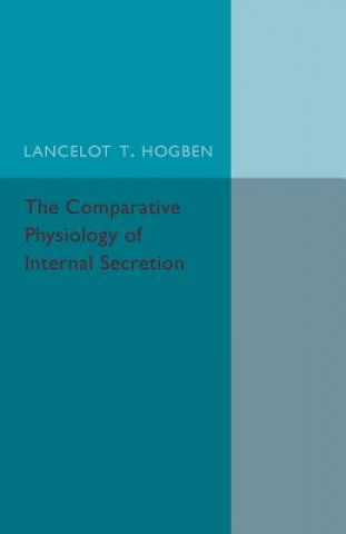 Kniha Comparative Physiology of Internal Secretion Lancelot T. Hogben