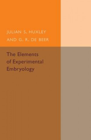 Kniha Elements of Experimental Embryology Julia S. Huxley