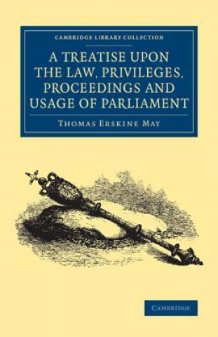 Buch Treatise upon the Law, Privileges, Proceedings and Usage of Parliament Thomas Erskine May