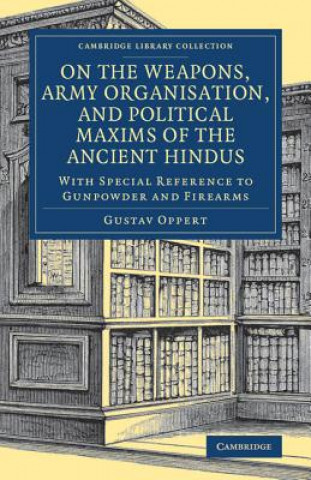 Carte On the Weapons, Army Organisation, and Political Maxims of the Ancient Hindus Gustav Oppert