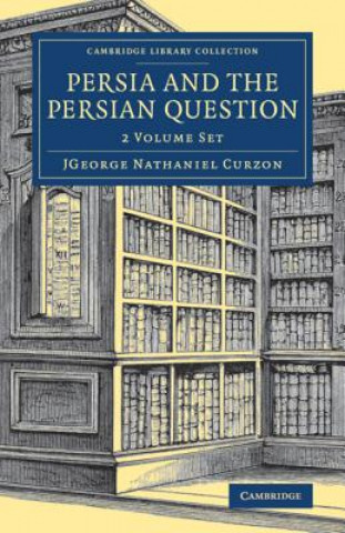 Könyv Persia and the Persian Question 2 Volume Set George Nathaniel Curzon