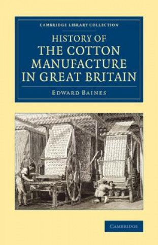 Kniha History of the Cotton Manufacture in Great Britain Edward Baines